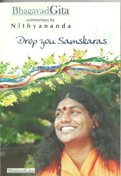 Bhagavad Gita, Commentary by Nithyananda - Chapter 14 - Drop your Samskaras - English